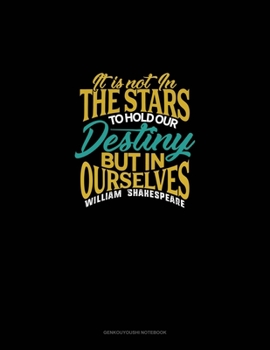 It Is Not In The Stars To Hold Our Destiny But In Ourselves: Genkouyoushi Notebook
