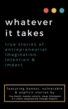 Paperback whatever it takes: true stories of entrepreneurial imagination, intention & impact Book