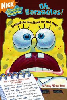 Paperback Oh, Barnacles!: SpongeBob's Handbook for Bad Days (SpongeBob SquarePants) Book