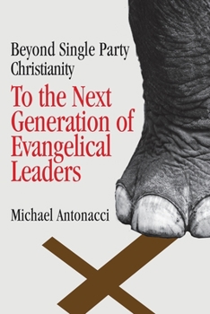 Paperback To the Next Generation of Evangelical Leaders: Beyond Single Party Christianity Book