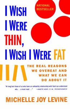 Paperback I Wish I Were Thin, I Wish I Were Fat: The Real Reasons We Overeat and What We Can Do about It Book