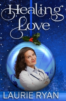 Healing Love: Two doctors. One holiday. A lesson in healing only love can teach.