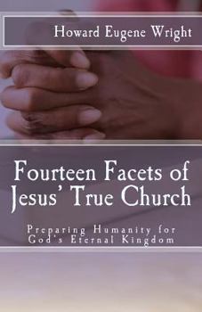 Paperback Fourteen Facets of Jesus' True Church: Preparing Humanity for God's Eternal Kingdom Book