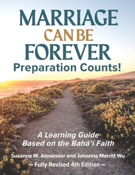 Paperback Marriage Can Be Forever--Preparation Counts! (4th Ed.): A Learning Guide Based on the Baha'i Faith Book