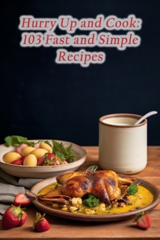 Paperback Hurry Up and Cook: 103 Fast and Simple Recipes Book