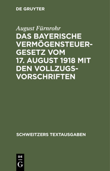 Hardcover Das Bayerische Vermögensteuergesetz Vom 17. August 1918 Mit Den Vollzugsvorschriften [German] Book