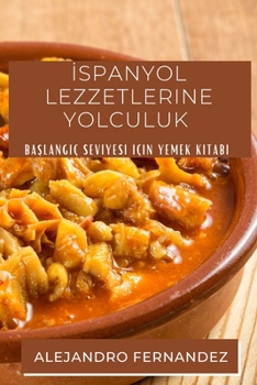 İspanyol Lezzetlerine Yolculuk: Başlangıç Seviyesi için Yemek Kitabı