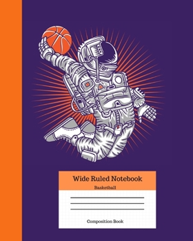 Paperback Wide Ruled Notebook Basketball Composition Book: Sports Fans Novelty Gifts for Adults and Kids. 8" x 10" 120 Pages. Astronaut Dunking Ball Book