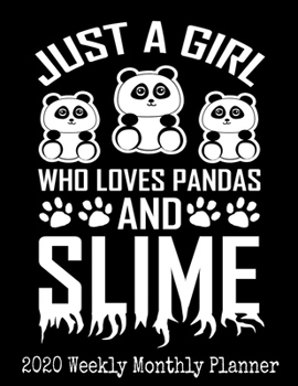 Just A Girl Who Loves Pandas And Slime Pandas: 2020 Daily Weekly and Monthly Planner -  Panda Bear Lovers Planners - Funny Novelty Gift For Coworkers, ... and Loved Ones - Calendar and Organizer