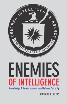 Hardcover Enemies of Intelligence: Knowledge and Power in American National Security Book
