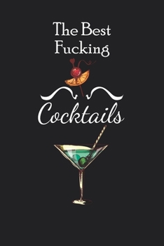 Paperback The Best Fucking Cocktails: A Journal to Record Your Unique Creations and Favorite Holiday Drinks Cocktail Recipes Organizer- Spirit, Cocktail Nam Book