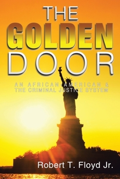The Golden Door : An African-American and the Criminal Justice System