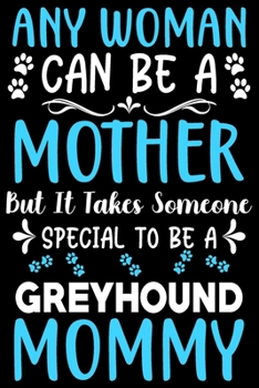 Paperback Any woman can be a mother Be a Greyhound mommy: Cute Greyhound lovers notebook journal or dairy - Greyhound Dog owner appreciation gift - Lined Notebo Book