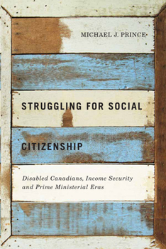 Paperback Struggling for Social Citizenship: Disabled Canadians, Income Security, and Prime Ministerial Eras Book