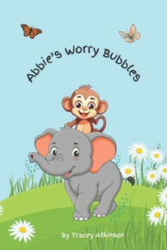 Paperback Abbie's Worry Bubbles Book