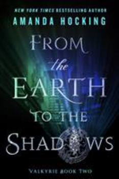 From the Earth to the Shadows - Book #2 of the Valkyrie