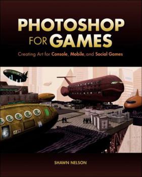Paperback Photoshop for Games: Creating Art for Console, Mobile, and Social Games Book