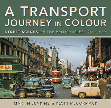 Hardcover A Transport Journey in Colour: Street Scenes of the British Isles 1949 - 1969 Book