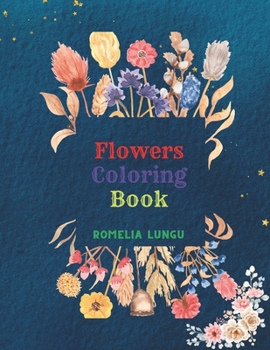 Flowers coloring book: Relaxing coloring book for adults and young adults with beautiful flower patter, bouquets, decorations, wreaths.