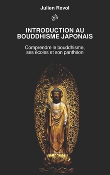 Paperback Introduction au Bouddhisme Japonais: Comprendre le Bouddhisme, ses Écoles et son Panthéon [French] Book