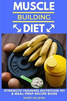 Paperback Muscle Building Diet: Two Manuscripts: Strength Training Nutrition 101 + Meal Prep Recipe Book