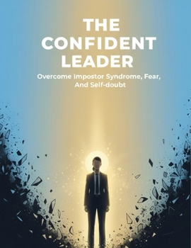 Paperback The Confident Leader: Overcome Impostor Syndrome, Fear, And Self-Doubt Book