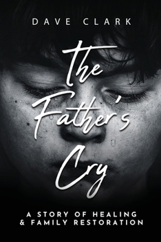 Paperback The Father's Cry: A Father's Story of Self-Healing and Family Restoration Book