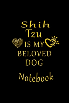 Paperback Shih Tzu Is My Beloved Dog Notebook: Lined Notebook/Journal/Diary, Perfect Gift For Shih Tzu Dog Lovers. Book