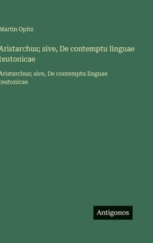 Hardcover Aristarchus; sive, De contemptu linguae teutonicae: Aristarchus; sive, De contemptu linguae teutonicae [Italian] Book