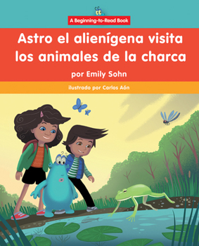 Library Binding Astro El Alienígena Visita Los Animales de la Charca (Astro the Alien Visits Pond Animals) [Spanish] Book