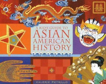Paperback A Kid's Guide to Asian American History: More Than 70 Activities Book