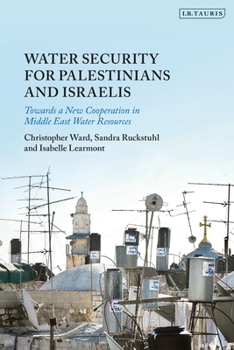 Hardcover Water Security for Palestinians and Israelis: Towards a New Cooperation in Middle East Water Resources Book