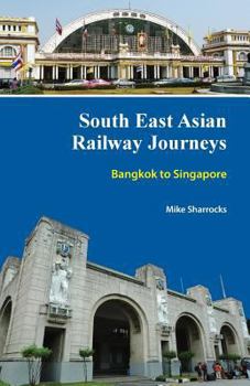 South East Asian Railway Journeys Bangkok to Singapore