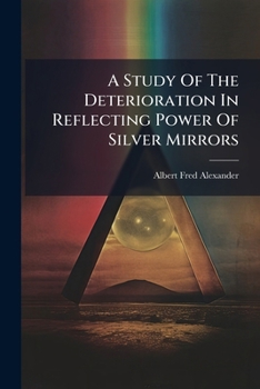 Paperback A Study Of The Deterioration In Reflecting Power Of Silver Mirrors Book