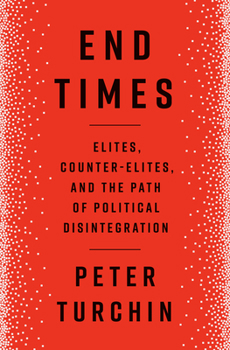 Hardcover End Times: Elites, Counter-Elites, and the Path of Political Disintegration Book