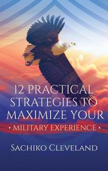 Paperback 12 Practical Strategies to Maximize Your Military Experience Book