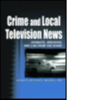 Paperback Crime and Local Television News: Dramatic, Breaking, and Live From the Scene Book