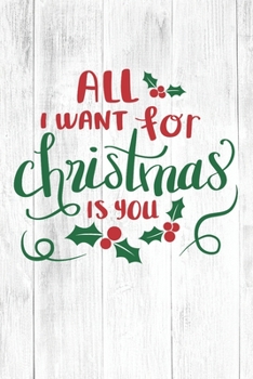 Paperback All I Want For Christmas Is You: Christmas Gift Journal / Notebook / Diary - Great Present Book