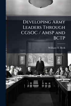 Developing Army Leaders Through Cgsoc / Amsp and Bctp