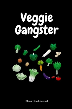 Veggie Gangster Blank Lined Journal: Funny vegan blank lined journal notebook, Gag Gift idea for friends,  Men & Women, coworker, classmate, Vegan ... (6x9 in. & 110 pages) (Funny Foodies)