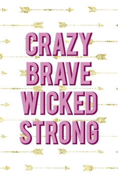 Paperback Crazy Brave Wicked Strong: Notebook Journal Composition Blank Lined Diary Notepad 120 Pages Paperback Golden Arrow Brave Book