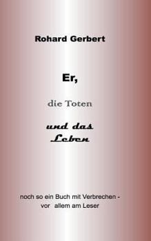 Paperback Er, die Toten und das Leben: Noch so ein Buch voller Verbrechen- vor allem am Leser [German] Book