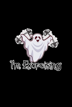 I'm Exorcising: A5 (Handtaschenformat) Punktiertes Notizbuch oder Halloween Journal - Tagebuch Geschenkidee oder Witziges Weihnachtsgeschenk als Notizbuch für Männer und Frauen (German Edition)