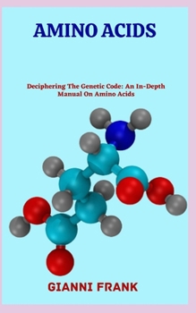 Paperback Amino Acids: Deciphering The Genetic Code: An In-Depth Manual On Amino Acids Book