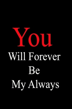 You Will Forever Be My Always: awseome cute journal notebook gift valentines day for wife,husband,couple,Boyfriend,Girlfriend valentine day for her,him