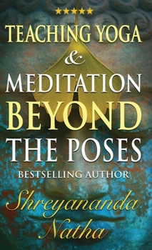 Hardcover Teaching Yoga and Meditation Beyond the Poses: A unique and practical workbook Book