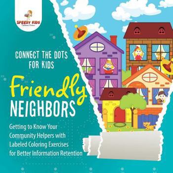 Paperback Connect the Dots for Kids. Friendly Neighbors: Getting to Know Your Community Helpers with Labeled Coloring Exercises for Better Information Retention Book