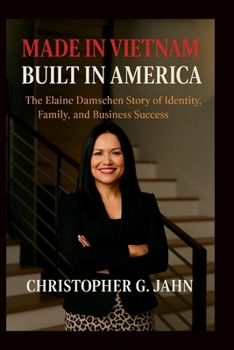 Made in Vietnam Built in America: The Elaine Damschen Story of Identity, Family, and Business Success