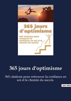 Paperback 365 jours d'optimisme: 365 citations pour retrouver la confiance en soi et le chemin du succès [French] Book