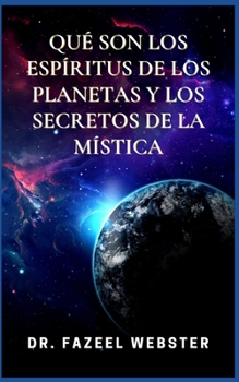 Qu? Son Los Esp?ritus de Los Planetas Y Los Secretos de la M?stica